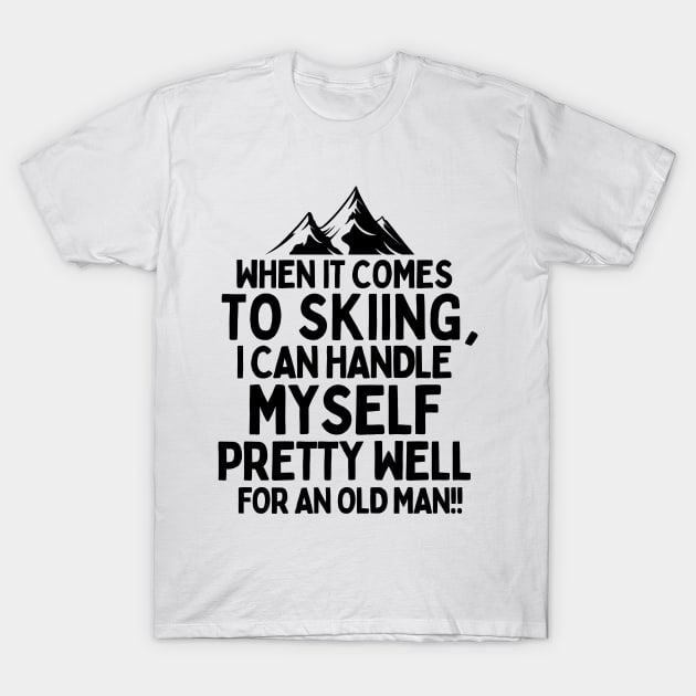 Never underestimate an old man who loves skiing! T-Shirt by mksjr